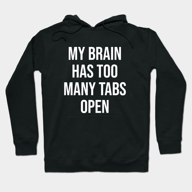 My brain has too many tabs open Hoodie by beaching